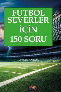 Futbol Severler İçin 150 Soru