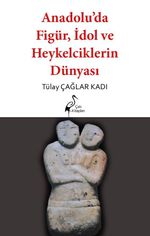 Anadolu'da Figür, İdol ve Heykelciklerin Dünyası