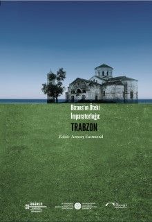 Bizans’ın Öteki İmparatorluğu: Trabzon