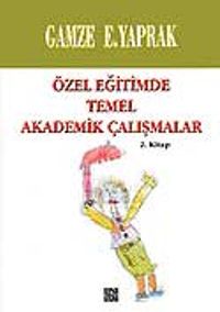 Özel Eğitimde Temel Akademik Çalışmalar (2. Kitap)