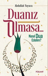 Duanız Olmasa.. & Nasıl Dua Edelim?