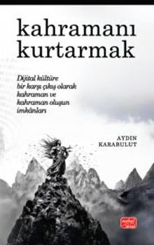 Kahramanı Kurtarmak & Dijital Kültüre Bir Karşı Çıkış Olarak Kahraman ve Kahraman Oluşun İmkanları