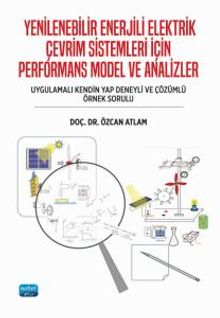 Yenilenebilir Enerjili Elektrik Çevrim Sistemleri İçin Performans Model Ve Analizler (Uygulamalı Kendin Yap Deneyli ve Çözümlü Örnek Sorulu)