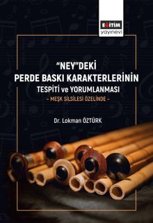 “Ney”deki Perde Baskı Karakterlerinin Tespiti ve Yorumlanması & Meşk Silsilesi Özelinde
