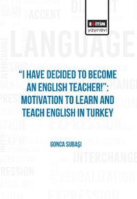 I Have Decided To Become An English Teacher:  Motivation To Learn And Teach English in Turkey