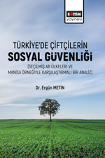 Türkiye'de Çiftçilerin Sosyal Güvenliği (Seçilmiş Ab Ülkeleri Ve Manisa Örneğiyle Karşılaştırmalı Bir Analiz) 