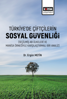 Türkiye'de Çiftçilerin Sosyal Güvenliği (Seçilmiş Ab Ülkeleri Ve Manisa Örneğiyle Karşılaştırmalı Bir Analiz) 