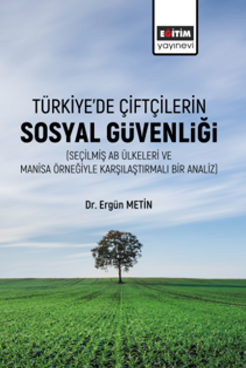 Türkiye'de Çiftçilerin Sosyal Güvenliği (Seçilmiş Ab Ülkeleri Ve Manisa Örneğiyle Karşılaştırmalı Bir Analiz) 