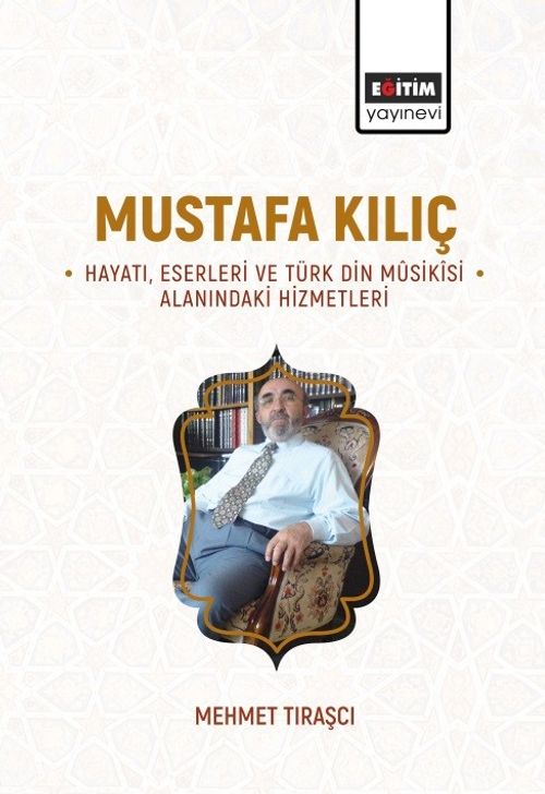 Mustafa Kılıç -Hayatı, Eserleri ve Türk Din Mûsikîsi Alanındaki Hizmetleri