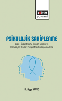 Psikolojik Sahiplenme / Birey-Örgüt Uyumu, İşgören Sesliliği ve Motivasyon Araçları Perspektifinden Değerlendirme