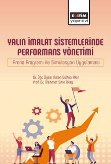 Yalın İmalat Sistemlerinde Performans Yönetimi Arena Programı İle Simülasyon Uygulaması