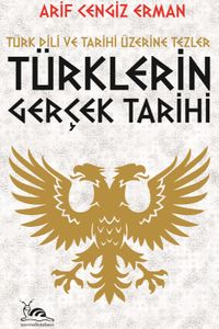 Türklerin Gerçek Tarihi & Türk Dili ve Tarihi Üzerine Tezler