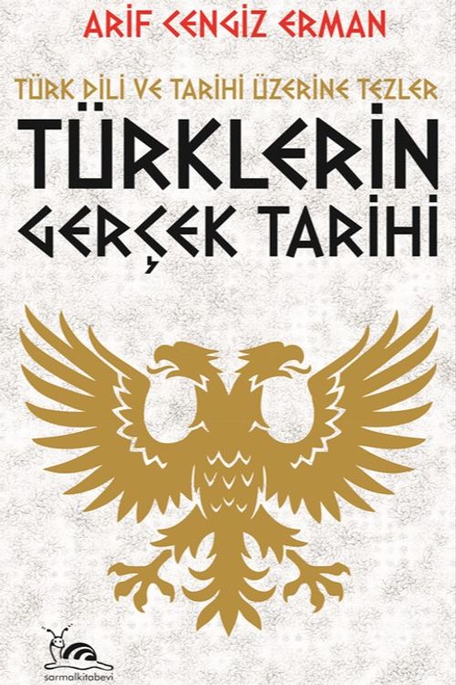 Türklerin Gerçek Tarihi & Türk Dili ve Tarihi Üzerine Tezler