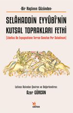 Selahaddin Eyyûbî'nin Kutsal Toprakları Fethi & Libellus de Expugnatione Terrae Sanctae Per Saladinum