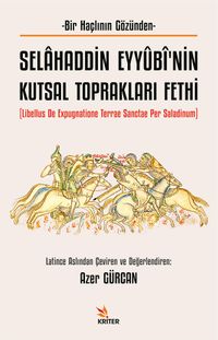 Selahaddin Eyyûbî'nin Kutsal Toprakları Fethi & Libellus de Expugnatione Terrae Sanctae Per Saladinum