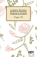 Aşkım Başka Bahara Kaldı / Şiirler II 