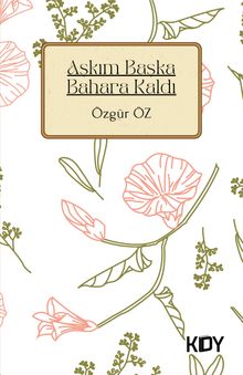 Aşkım Başka Bahara Kaldı / Şiirler II 
