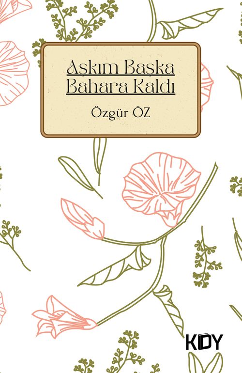 Aşkım Başka Bahara Kaldı / Şiirler II 