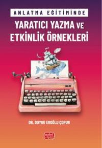 Anlatma Eğitiminde Yaratıcı Yazma ve Etkinlik Örnekleri