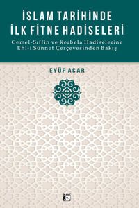 İslam Tarihinde İlk Fitne Hadiseleri & Cemel-Sıffin ve Kerbela Hadiselerine Ehl-i Sünnet Çerçevesinden Bakış