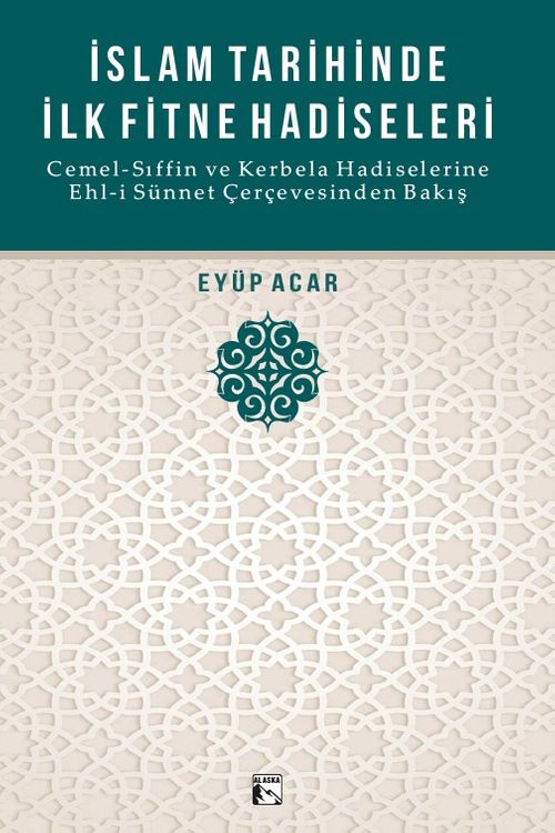 İslam Tarihinde İlk Fitne Hadiseleri & Cemel-Sıffin ve Kerbela Hadiselerine Ehl-i Sünnet Çerçevesinden Bakış
