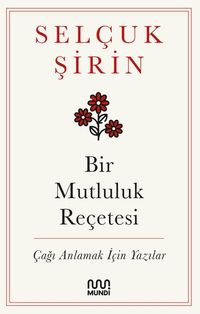 Bir Mutluluk Reçetesi Çağı Anlamak İçin Yazılar