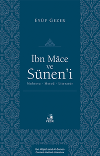 İbn Mace ve Sünen'i & Muhteva-Metod-Literatür