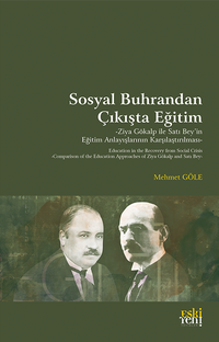 Sosyal Buhrandan Çıkışta Eğitim & Ziya Gökalp ile Satı Bey'in Eğitim Anlayışlarının Karşılaştırılması