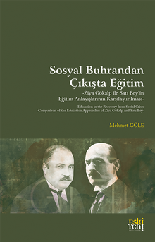 Sosyal Buhrandan Çıkışta Eğitim & Ziya Gökalp ile Satı Bey'in Eğitim Anlayışlarının Karşılaştırılması