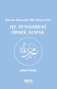 Kur’an Kaynaklı Bir Hayat İçin Hz. Peygamberi Örnek Almak