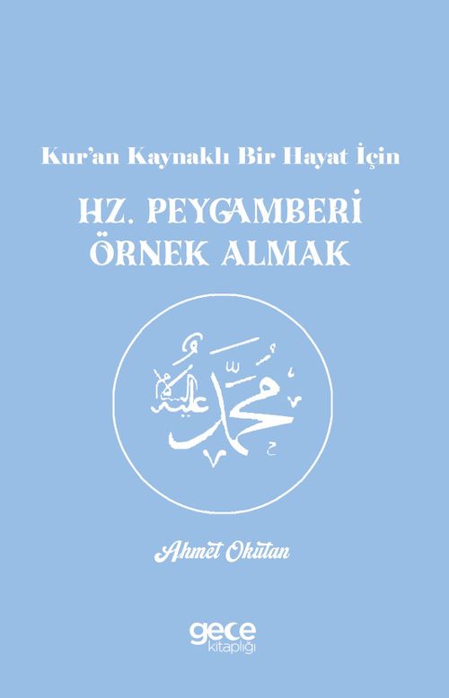 Kur'an Kaynaklı Bir Hayat İçin Hz. Peygamberi Örnek Almak