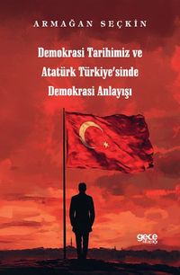 Demokrasi Tarihimiz ve Atatür Türkiyesinde Demokrasi Anlayışı
