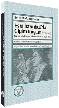 Eski İstanbul'da Giyim Kuşam (1932-1965) & Saç ve Yüz Bakımı, Aksesuarlar ve Kıyafetler