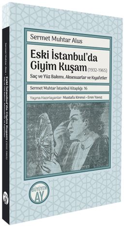 Eski İstanbul'da Giyim Kuşam (1932-1965) & Saç ve Yüz Bakımı, Aksesuarlar ve Kıyafetler