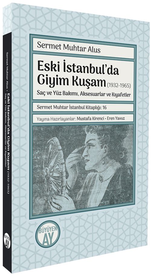 Eski İstanbul'da Giyim Kuşam (1932-1965) & Saç ve Yüz Bakımı, Aksesuarlar ve Kıyafetler