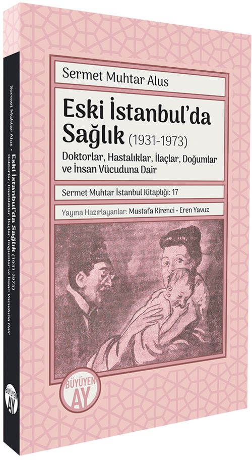Eski İstanbul'da Sağlık (1931-1973) & Doktorlar, Hastalıklar, İlaçlar, Doğumlar ve İnsan Vücuduna Dair