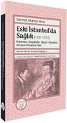 Eski İstanbul'da Sağlık (1931-1973) &amp; Doktorlar, Hastalıklar, İlaçlar, Doğumlar ve İnsan Vücuduna Dair
