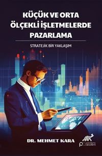 Küçük ve Orta Ölçekli İşletmelerde Pazarlama & Stratejik Bir Yaklaşım