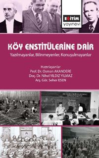 Köy Enstitülerine Dair & Yazılmayanlar, Bilinmeyenler, Konuşulmayanlar