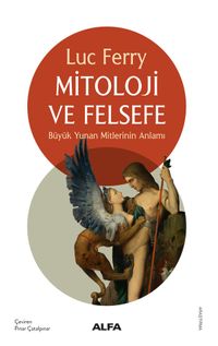 Mitoloji ve Felsefe & Büyük Yunan Mitlerinin Anlamı