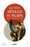Mitoloji ve Felsefe &amp; Büyük Yunan Mitlerinin Anlamı