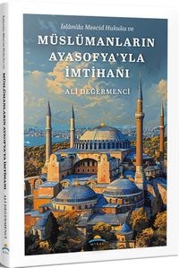 İslam'da Mescid Hukuku ve Müslümanların  Ayasofya'yla İmtihanı
