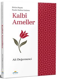 Bütün Hayatı İbadet Haline Getiren Kalbi Ameller