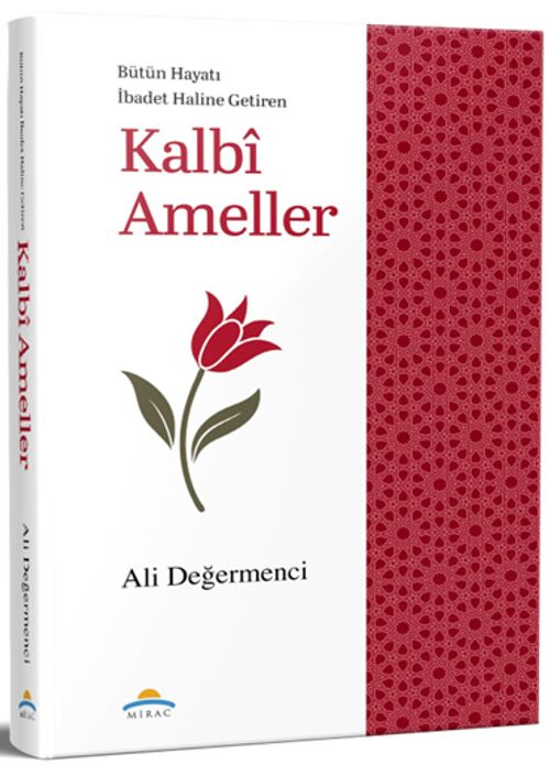 Bütün Hayatı İbadet Haline Getiren Kalbi Ameller