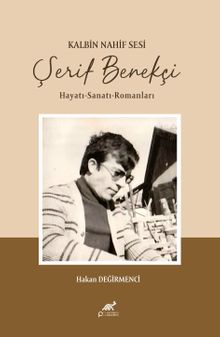 Kalbin Nahif Sesi Şerif Benekçi & Hayatı-Sanatı-Romanları