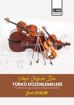 Yaylı Çalgılar İçin Türkü Düzenlemeleri  “Turkish Arrangements for String Instruments”