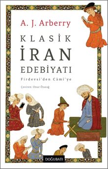 Klasik İran Edebiyatı Firdevsî'den Camî'ye