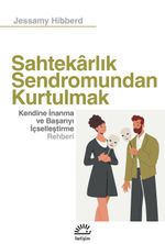 Sahtekarlık Sendromundan Kurtulmak & Kendine İnanma ve Başarıyı İçselleştirme Rehberi 