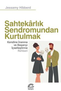 Sahtekarlık Sendromundan Kurtulmak & Kendine İnanma ve Başarıyı İçselleştirme Rehberi 