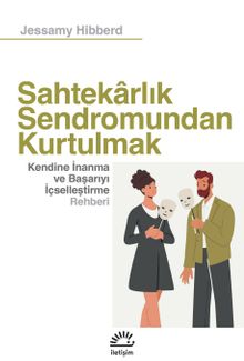 Sahtekarlık Sendromundan Kurtulmak & Kendine İnanma ve Başarıyı İçselleştirme Rehberi 